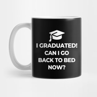 I Graduated Can I Go Back To Bed Now Mug